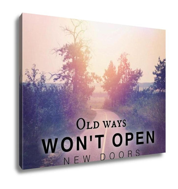 Gallery Wrapped Canvas, Inspirational Typographic Quote Old Ways Wont Open New Doors